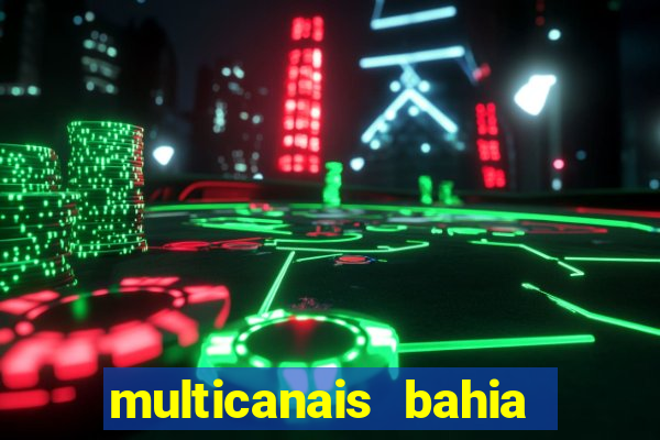 multicanais bahia ao vivo